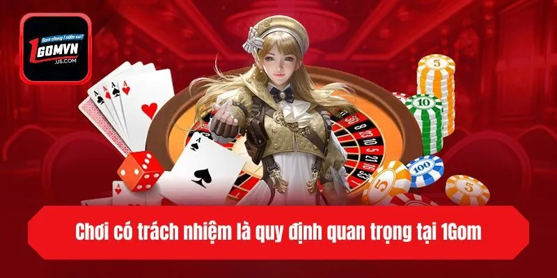 Chơi có trách nhiệm là quy định quan trọng tại 1gom