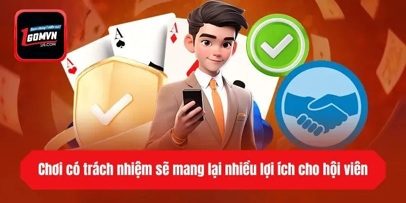 Chơi có trách nhiệm sẽ mang lại nhiều lợi ích cho hội viên