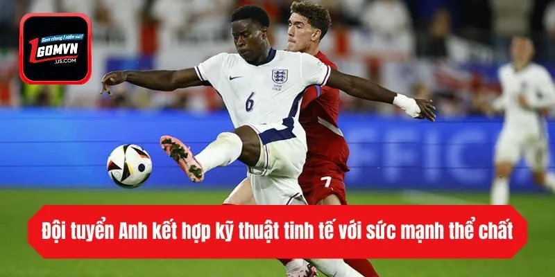 Đội tuyển Anh kết hợp kỹ thuật tinh tế với sức mạnh thể chất