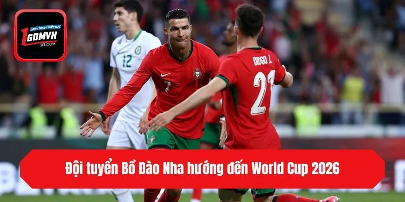 Đội tuyển Bồ Đào Nha hướng đến World Cup 2026