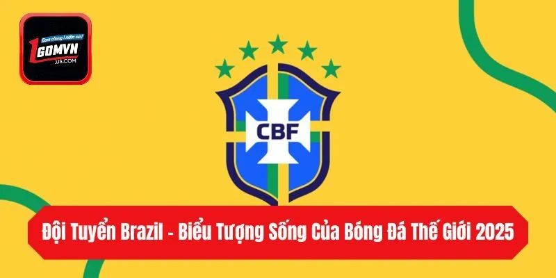 Đội Tuyển Brazil - Biểu Tượng Sống Của Bóng Đá Thế Giới 2025