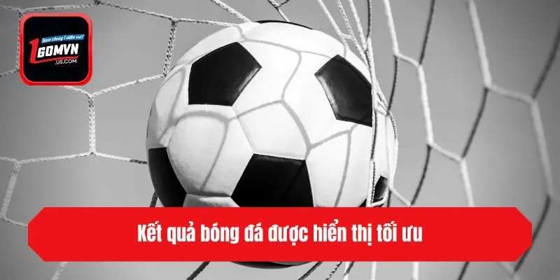Kết quả bóng đá được hiển thị tối ưu