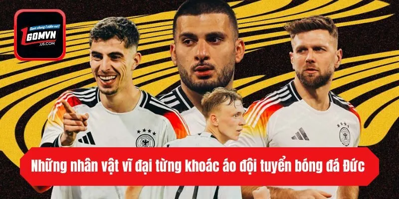 Những nhân vật vĩ đại từng khoác áo đội tuyển bóng đá Đức 