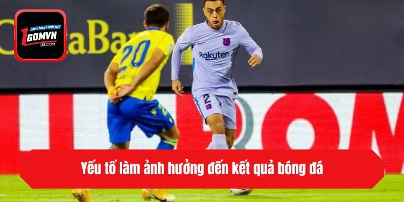 Yếu tố làm ảnh hưởng đến kết quả bóng đá